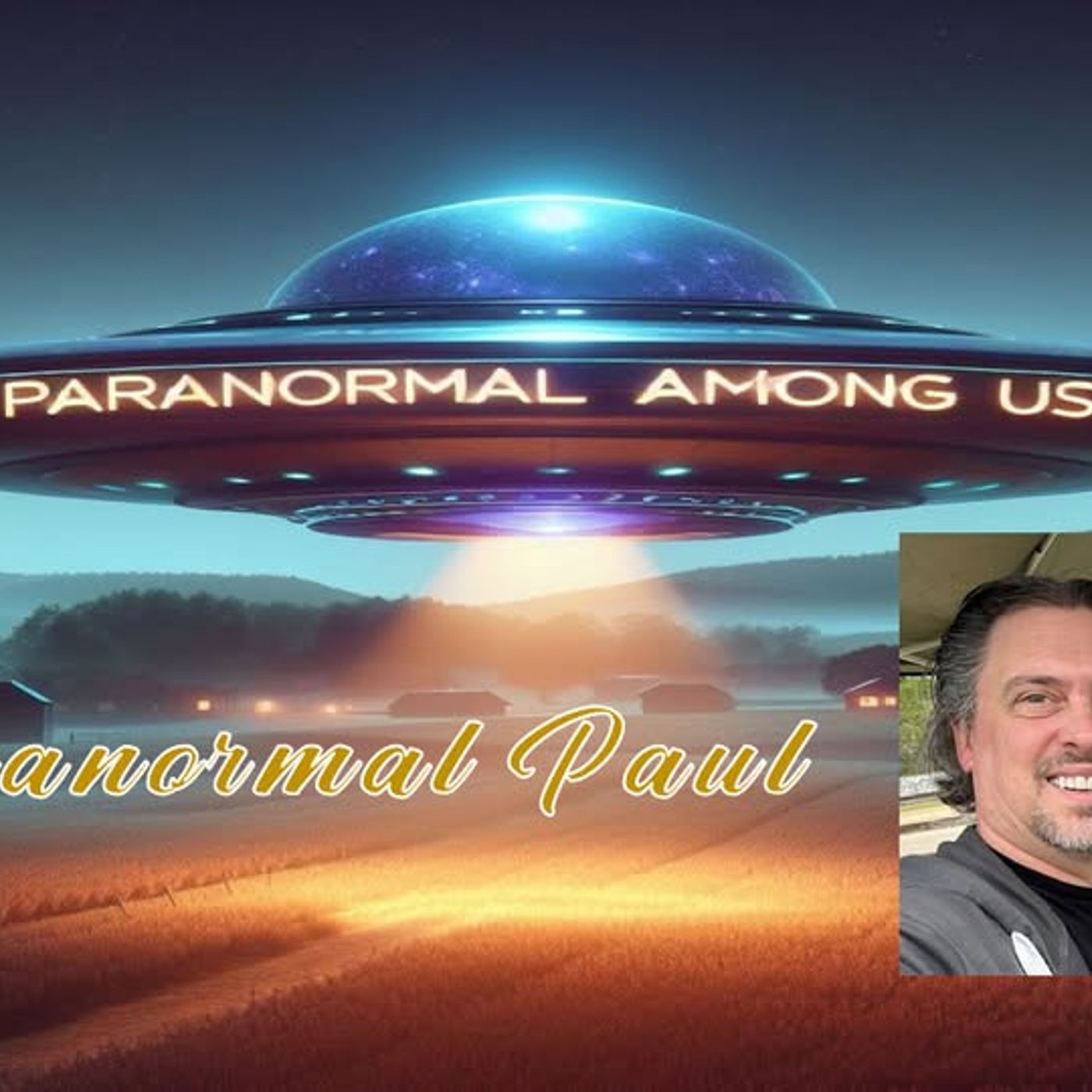 Paranormal Paul From _Paranormal Among Us_ Podcast