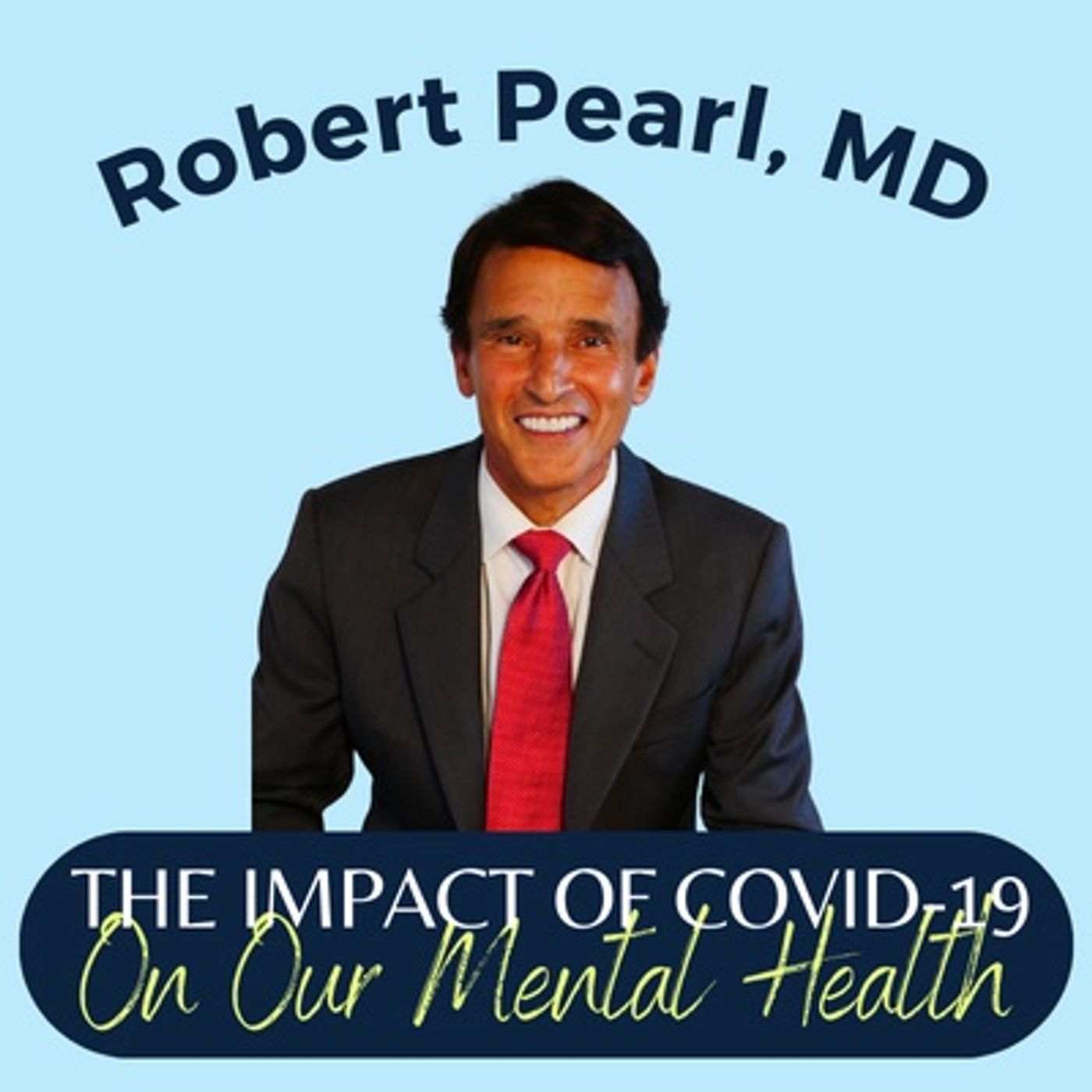 The Impact of COVID-19 On Our Mental Health || Robert Pearl, MD