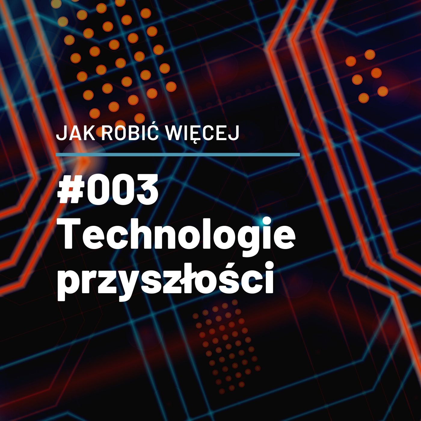 Jak Robić Więcej w technologiach przyszłości opowie Łukasz Kruszewski - JRW #003