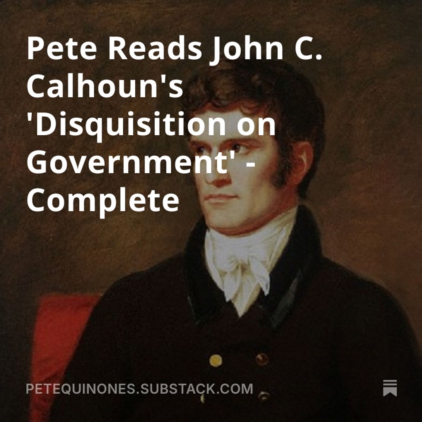 Pete Reads John C. Calhoun's 'Disquisition on Government' - Complete