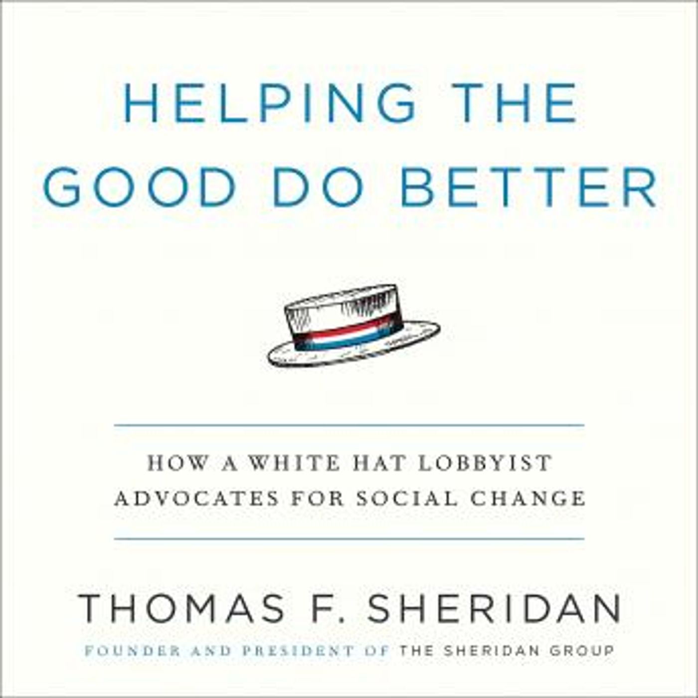 Helping the Good Do Better: How a White Hat Lobbyist Advocates for Social Change by Thomas F. Sheridan episode artwork