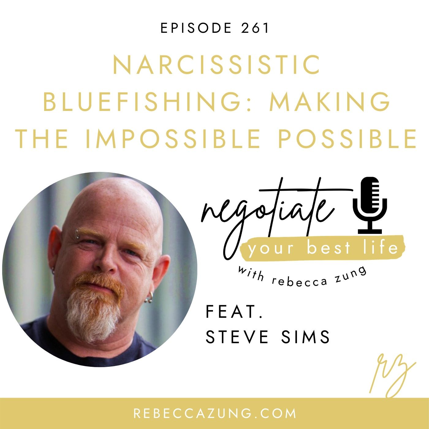 "Narcissistic Bluefishing:  Making the Impossible Possible" with Steve Sims on Negotiate Your Best Life with Rebecca Zung #261 episode artwork