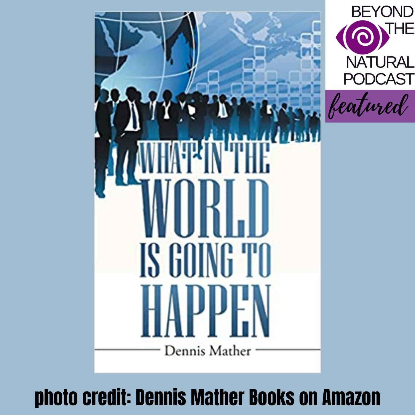 Are there signs the World is Ending Soon? with Author Dennis Mather