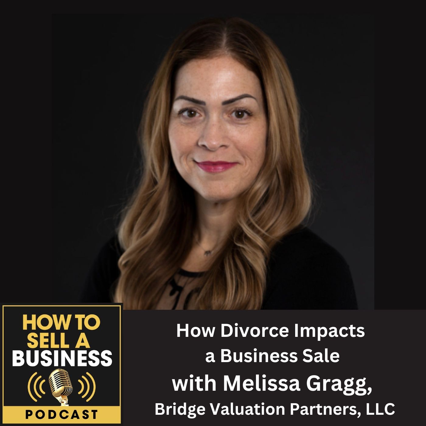 How Divorce Impacts a Business Sale, with Melissa Gragg, Bridge Valuation Partners, LLC