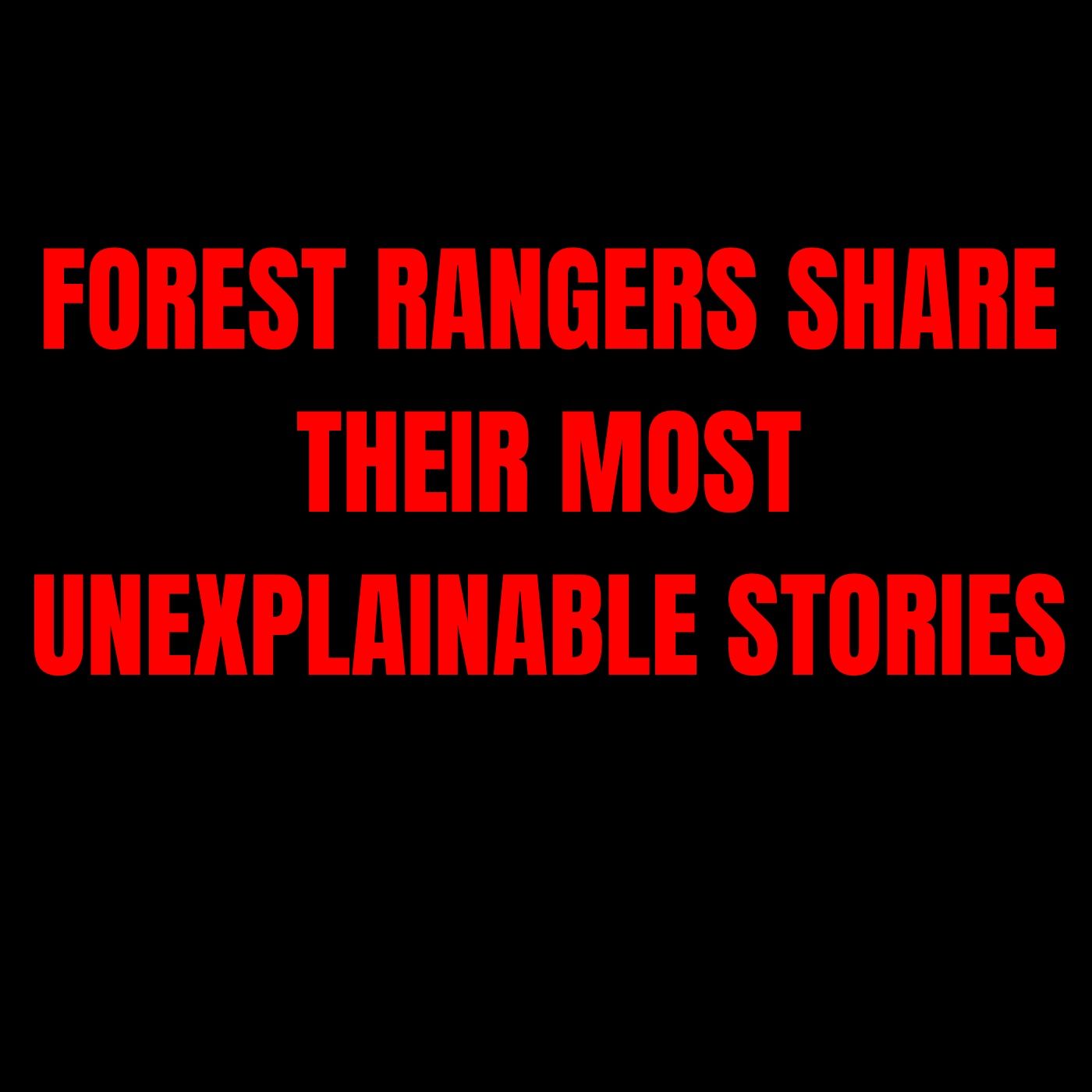 Forest rangers share their most unexplainable stories | Askreddit Scary