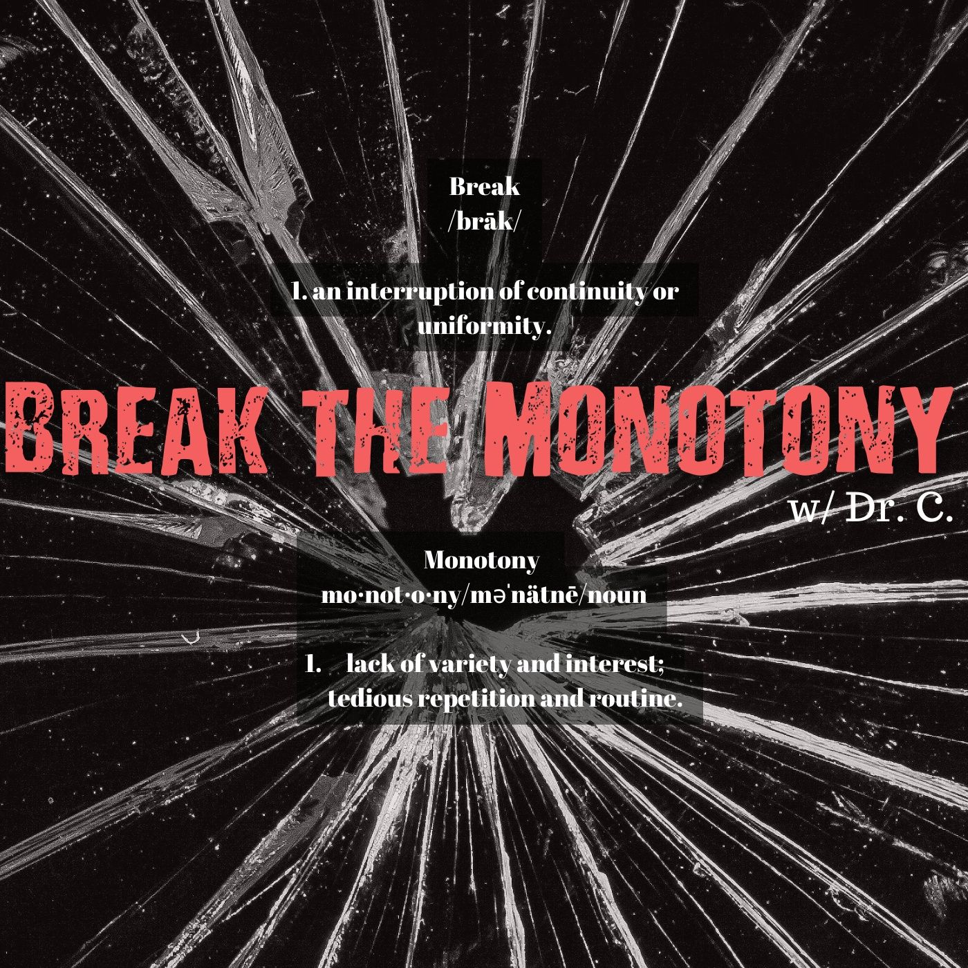 Break the Monotony w/Dr. C