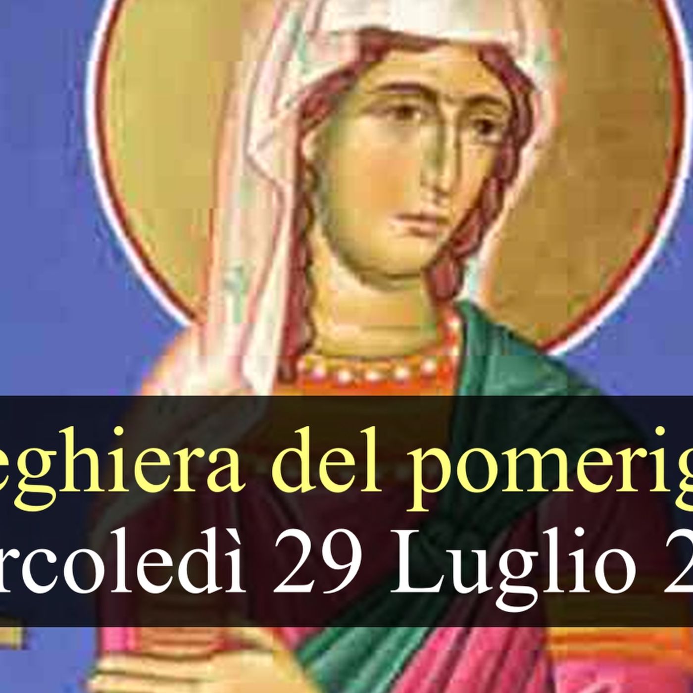 Preghiera del Pomeriggio MERCOLEDI 29 LUGLIO 2026 ❤️ Vespri - Memoria Santi Marta, Maria e Lazzaro episode artwork