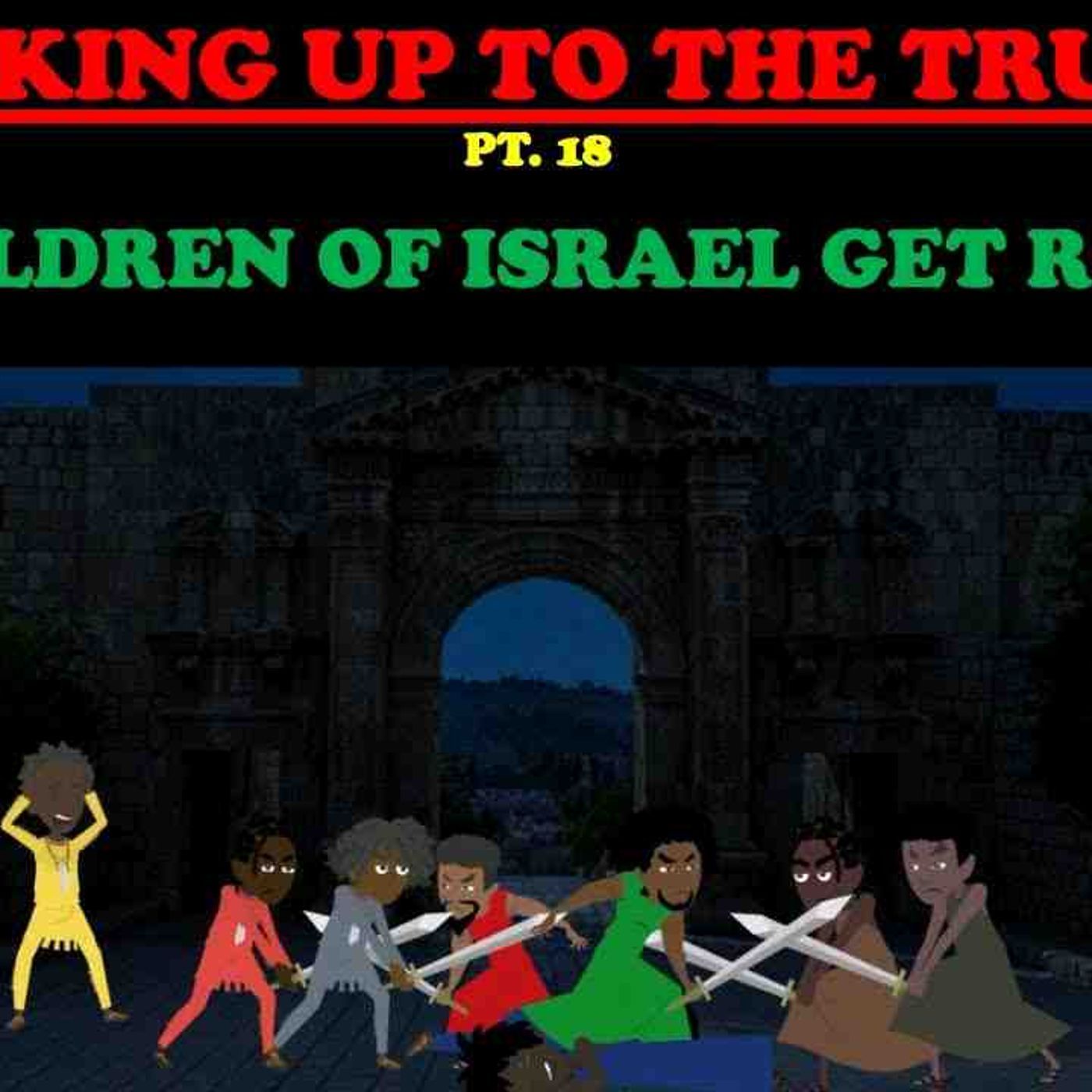 THE CHILDREN OF ISRAEL GET REVENGE_ - WAKING UP TO THE TRUTH PT. 18
