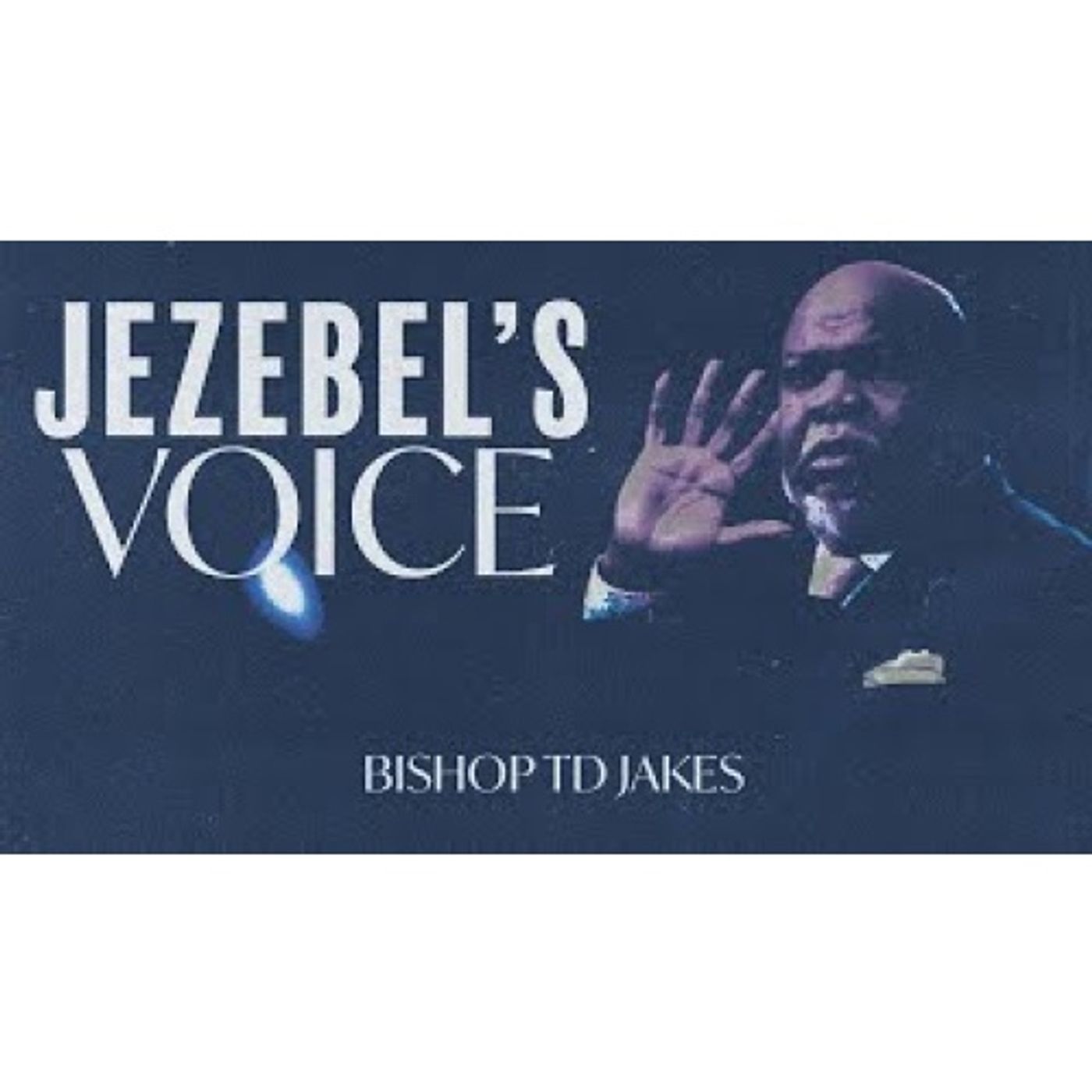 Bishop TD Jakes - Jezebel's Voice