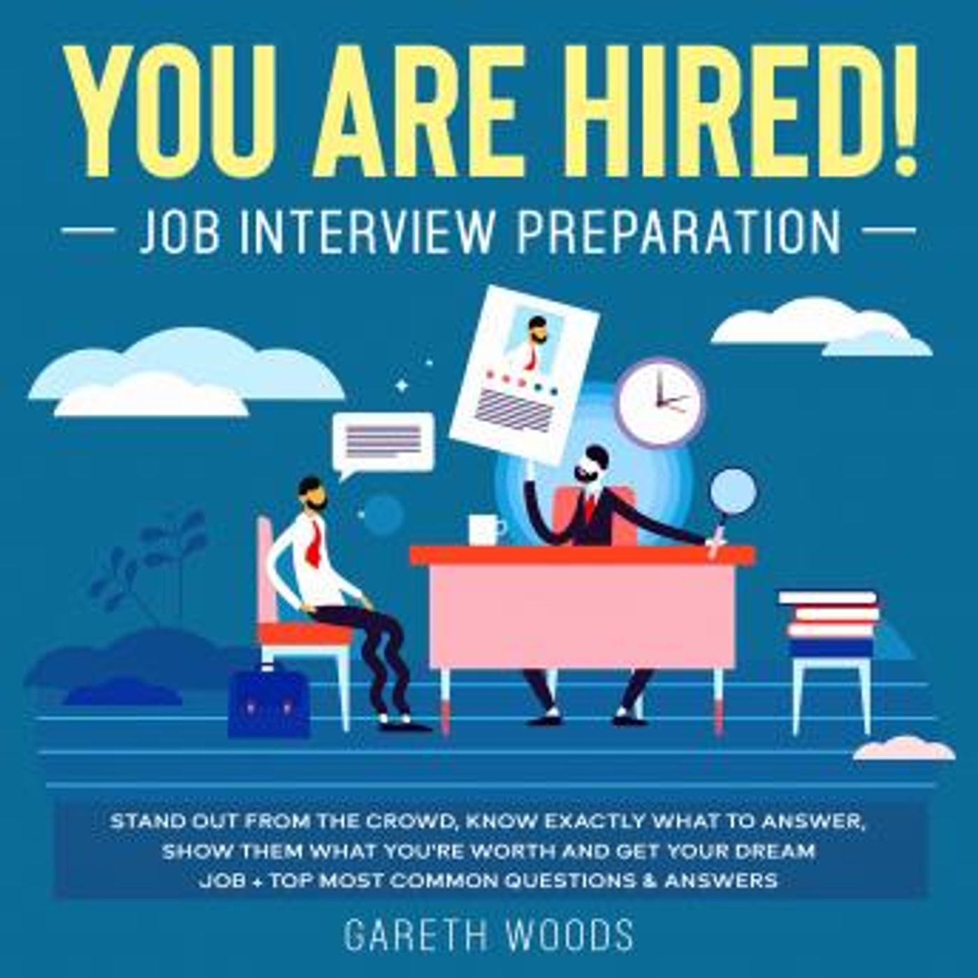 You Are Hired! Job Interview Preparation Stand Out From the Crowd, Know Exactly What to Answer, Show Them What You're Worth and Get Your Dre episode artwork