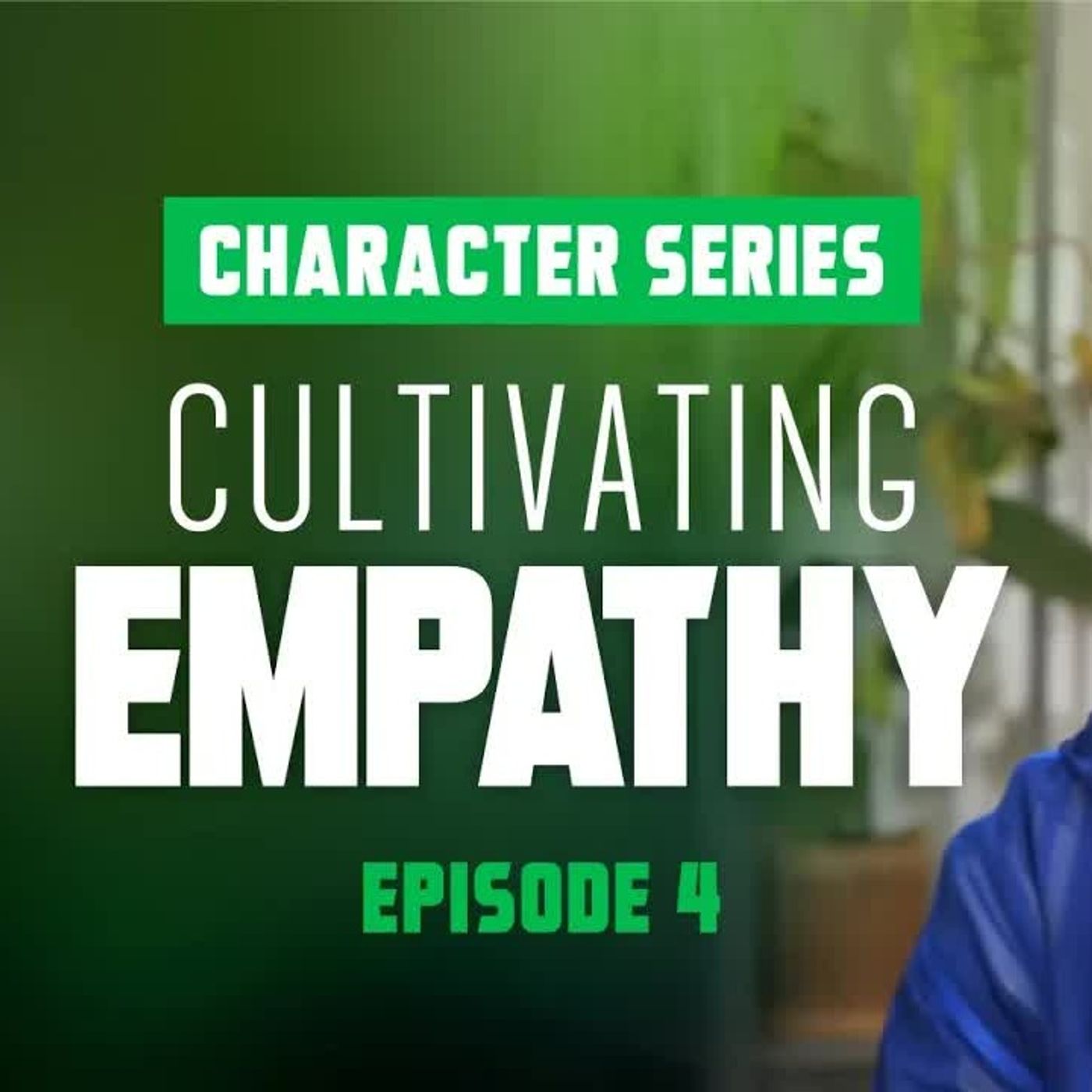 Cultivating Empathy - Character Series - EP4
