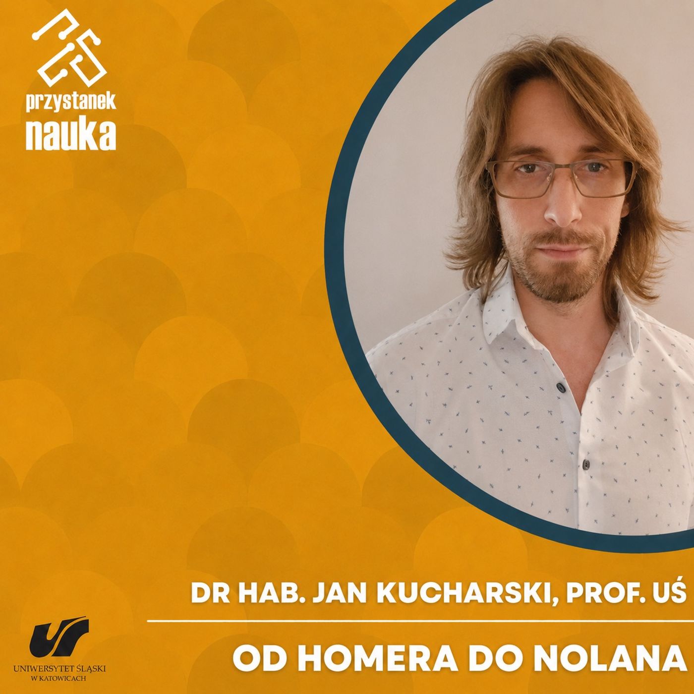 Dr hab. Jan Kucharski, prof. UŚ | Od Homera do Nolana. Co „Odyseja” mówi nam dzisiaj? episode artwork
