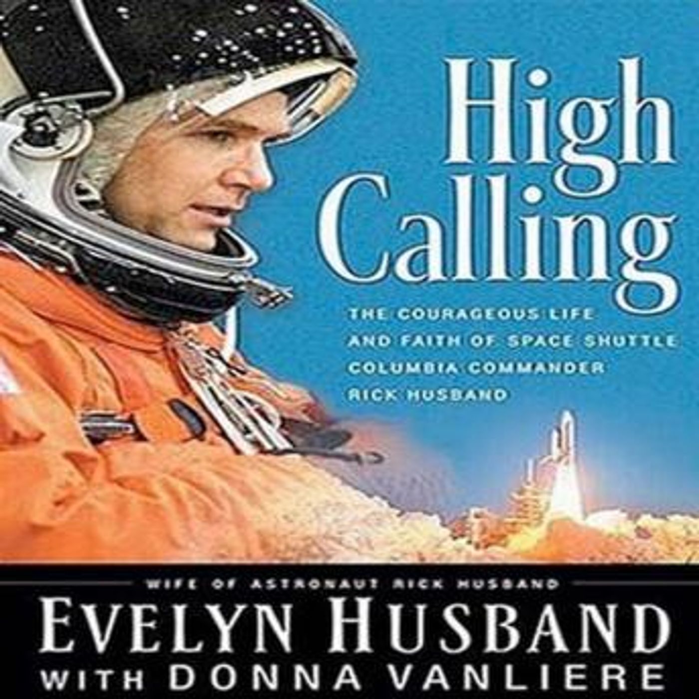 High Calling: The Courageous Life and Faith of Space Shuttle Columbia Commander Rick Husband by Evelyn Husband episode artwork