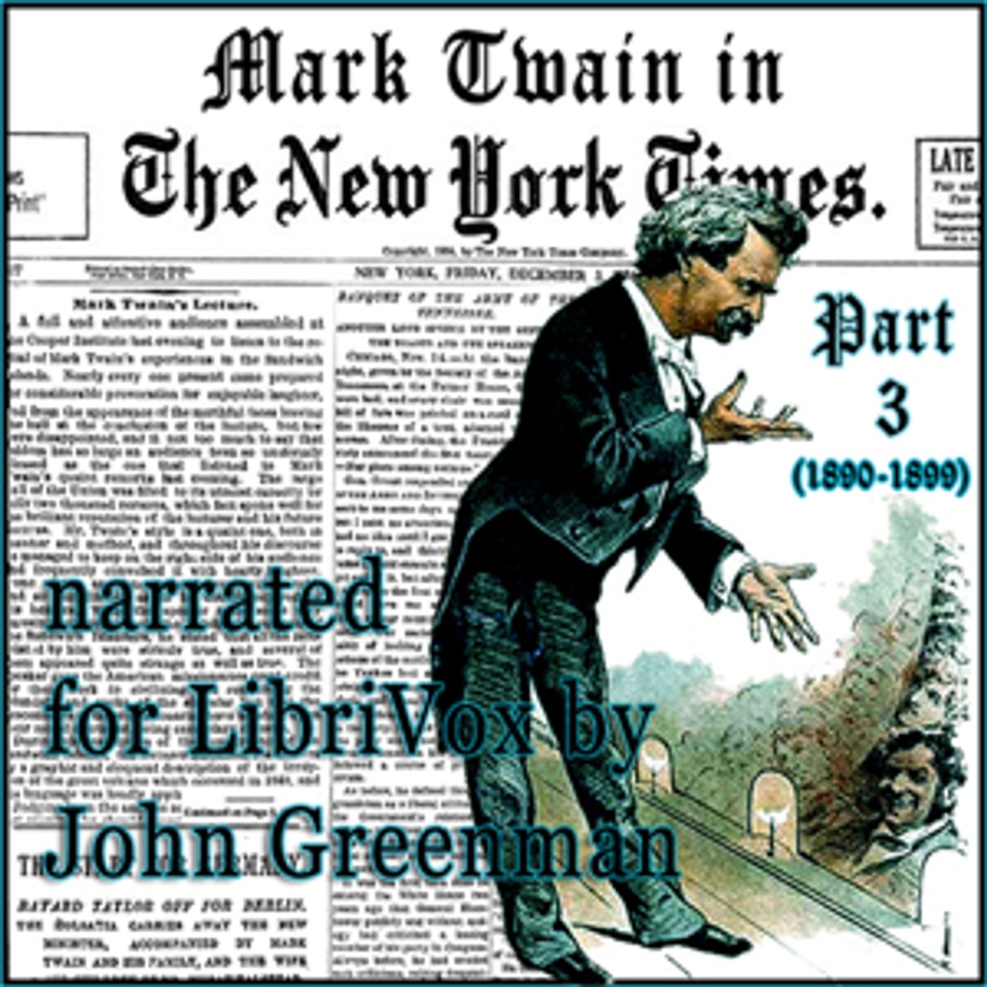 Mark Twain in the New York Times, Part Three (1890-1899) by Mark Twain (1835 – 1910) and The New Yor