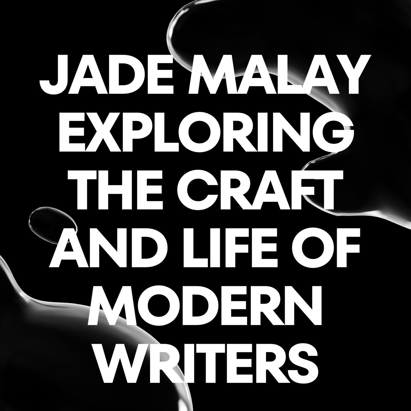 Jade Malay Exploring the Craft and Life of Modern Writers