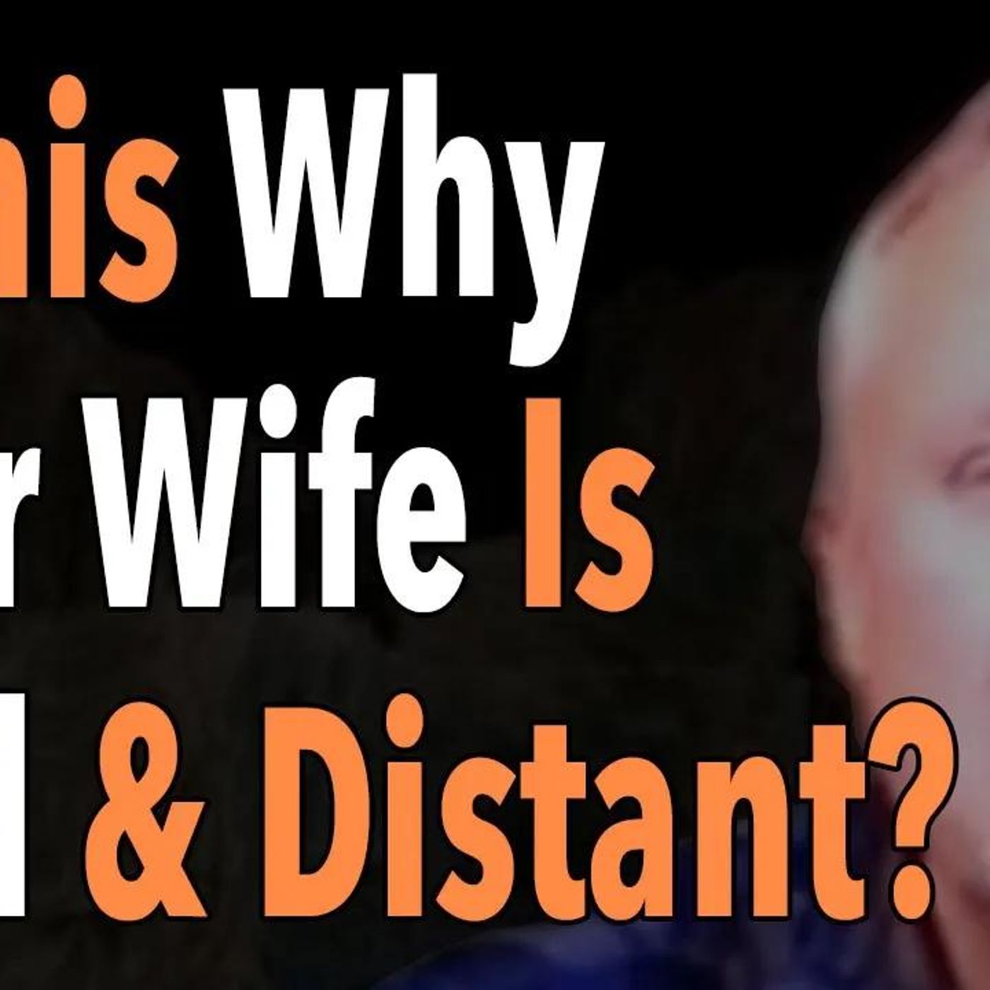 Is This Why Your Wife Is Cold & Distant?
