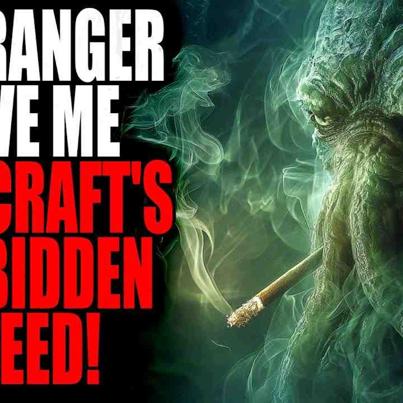 _A stranger gave me Lovecraft_s forbidden weed__ _ Creepypasta Storytime episode artwork