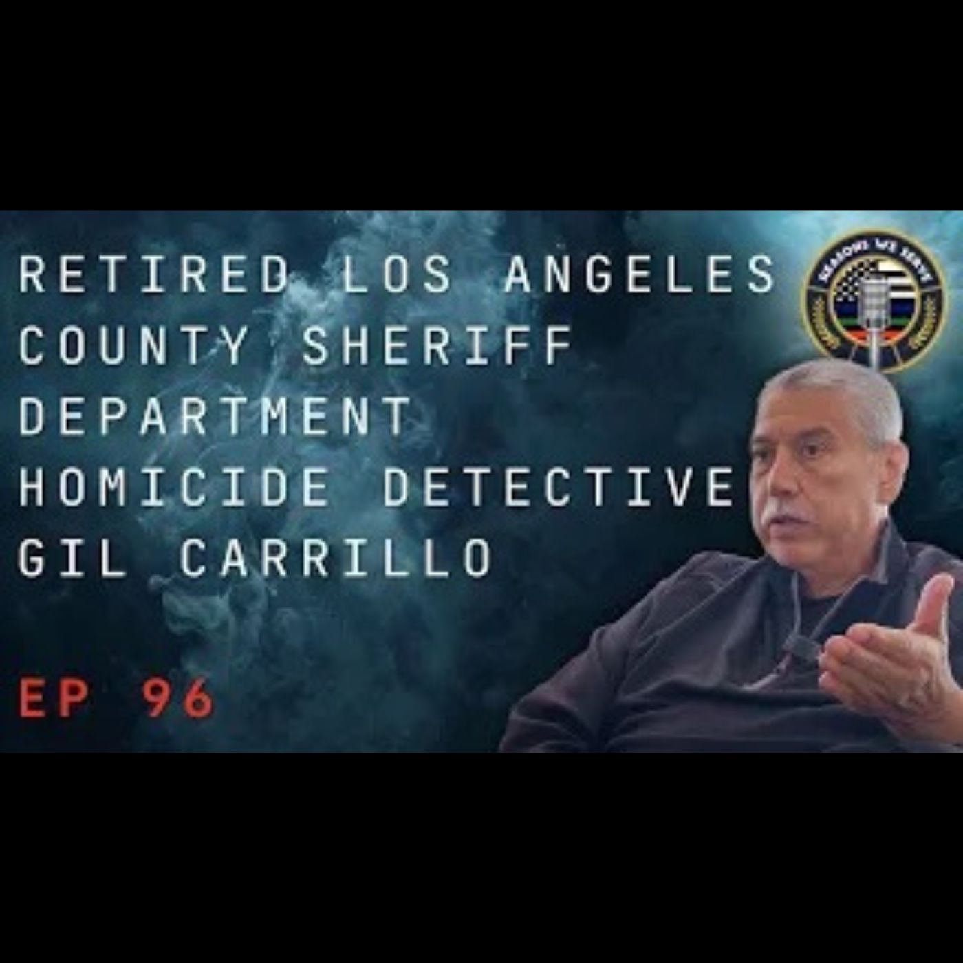 Episode 96 retired Los Angeles County Sheriff Department Homicide Detective Gil Carrillo