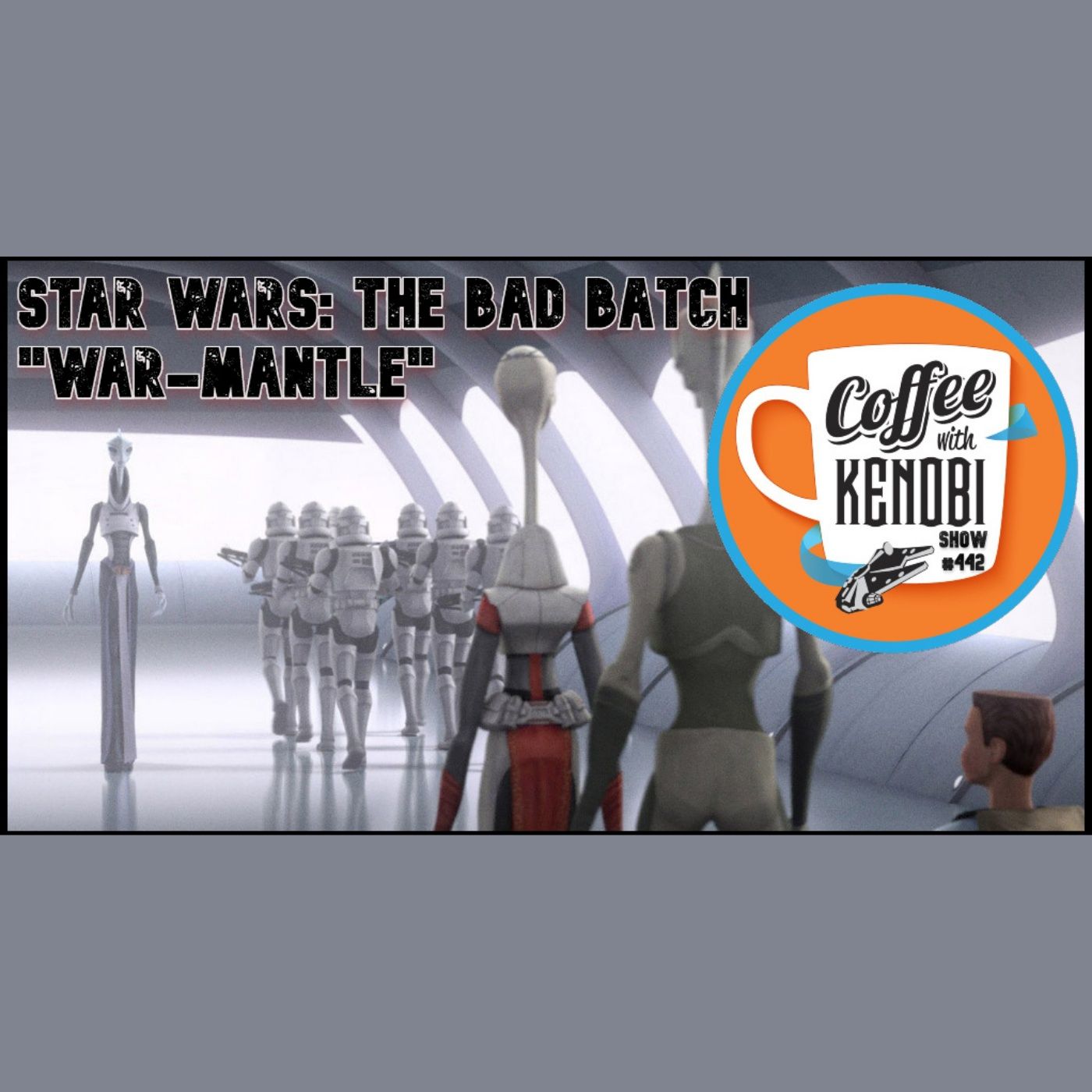 CWK Show #442: Star Wars The Bad Batch 