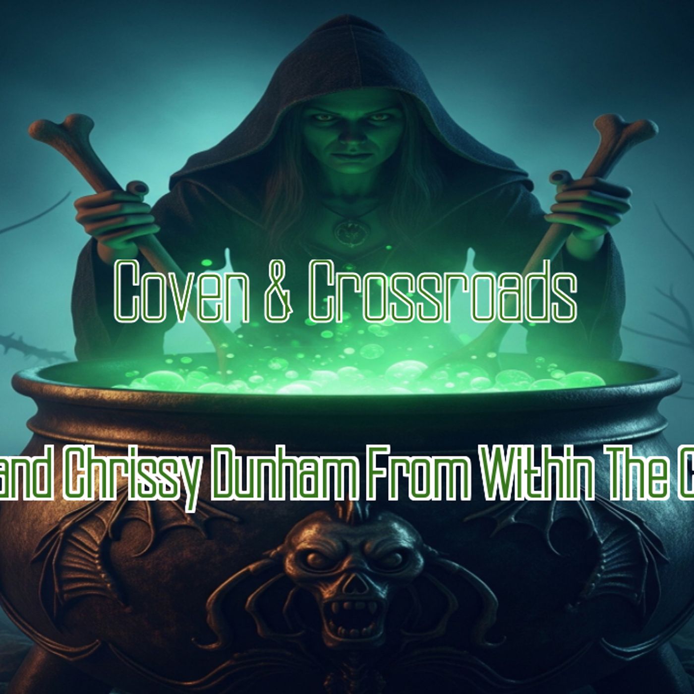 Coven & Crossroads With  Chris and Chrissy Dunham From Within The Cauldron