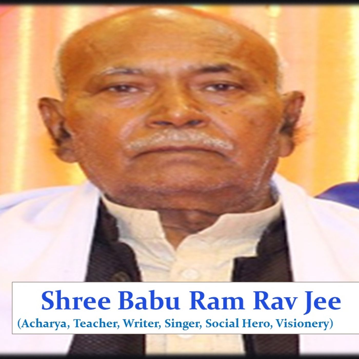 Shree Babu Ram Rav Jee (Acharya, Teacher, Writer, Singer, Social Hero, visionary)