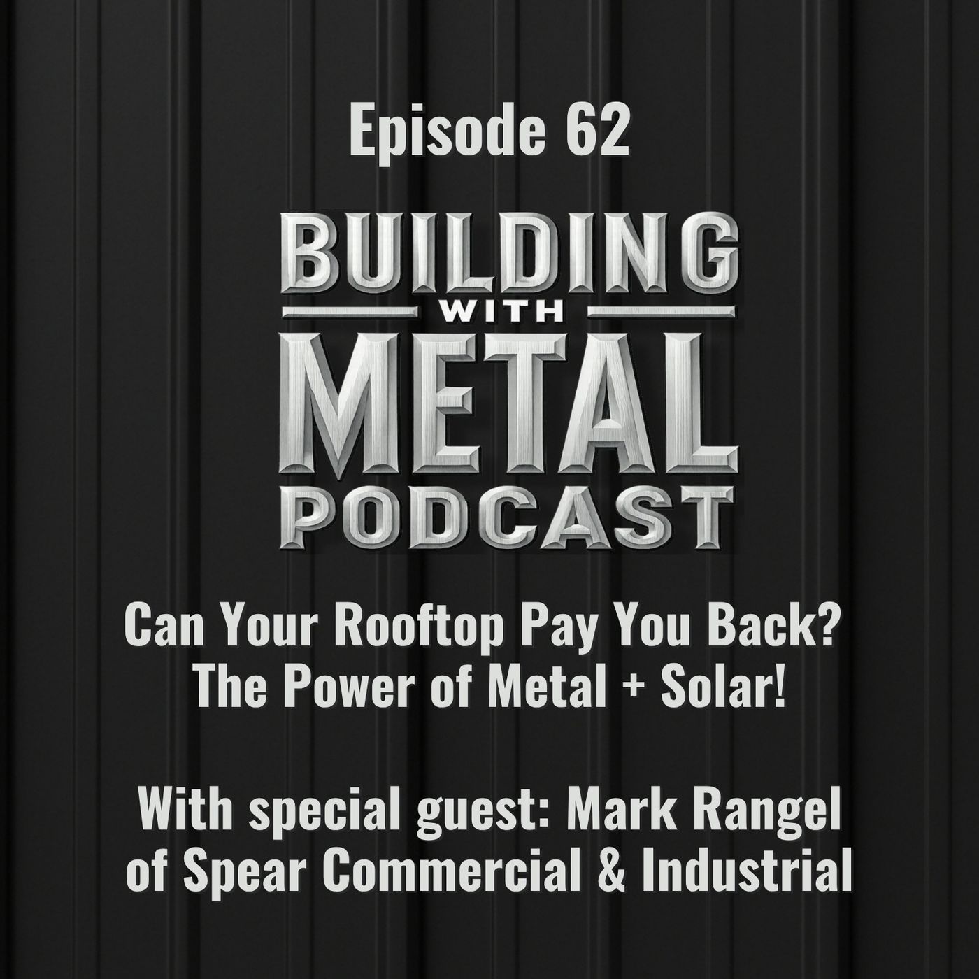Episode 62 – Can Your Rooftop Pay You Back? The Power of Metal + Solar with Spear Commercial