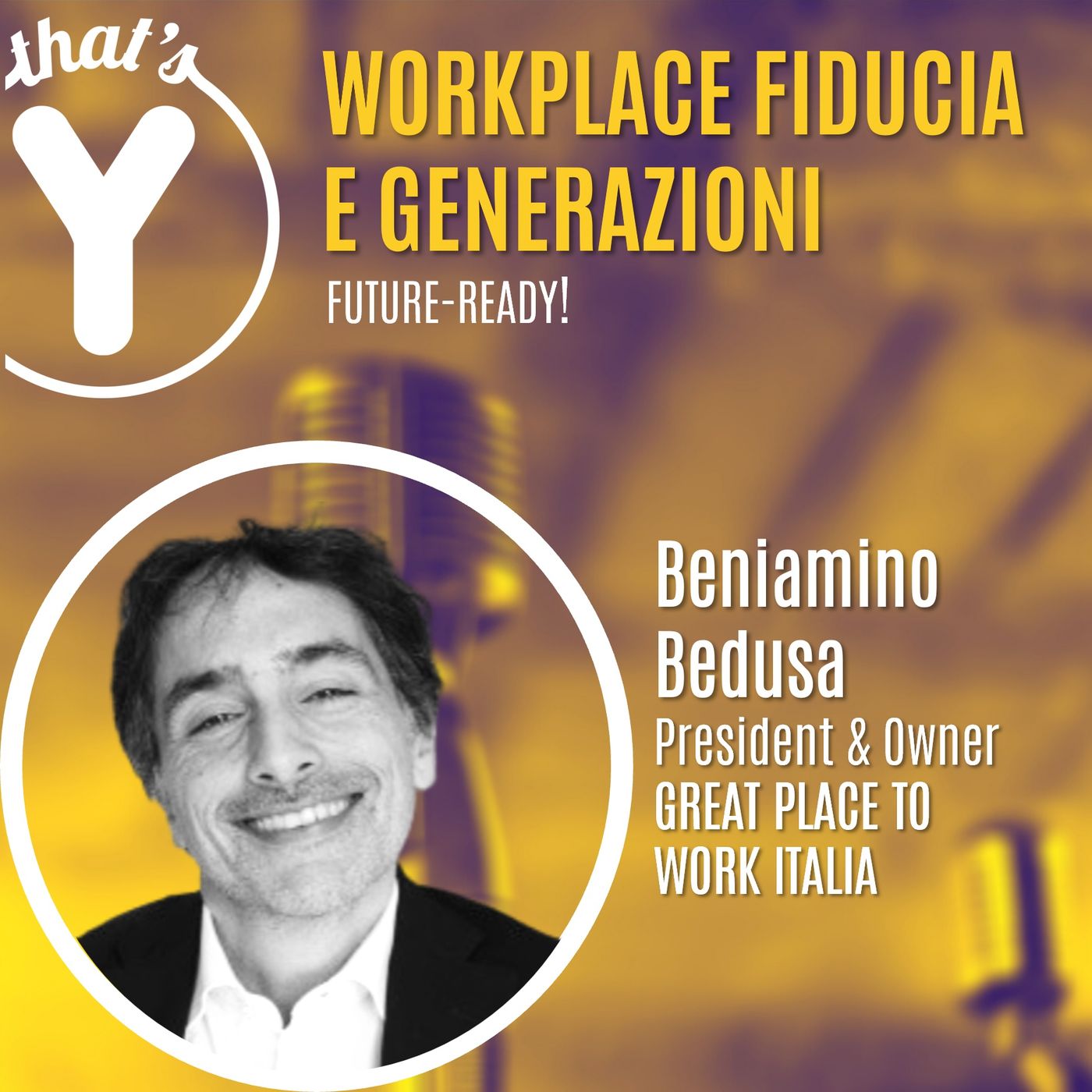 "Workplace Fiducia e Generazioni" con Beniamino Bedusa GREAT PLACE TO WORK [Future-Ready!]