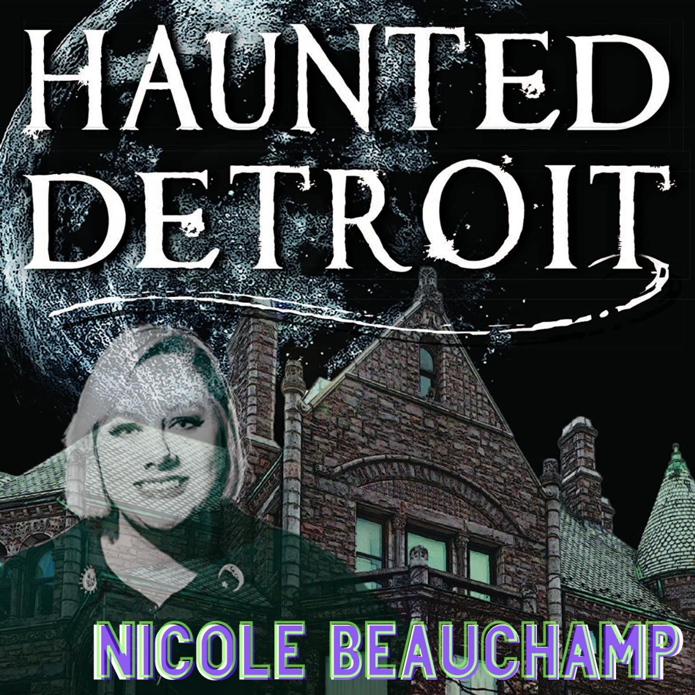 Episode 23 - Nicole Beauchamp - Haunted Detroit