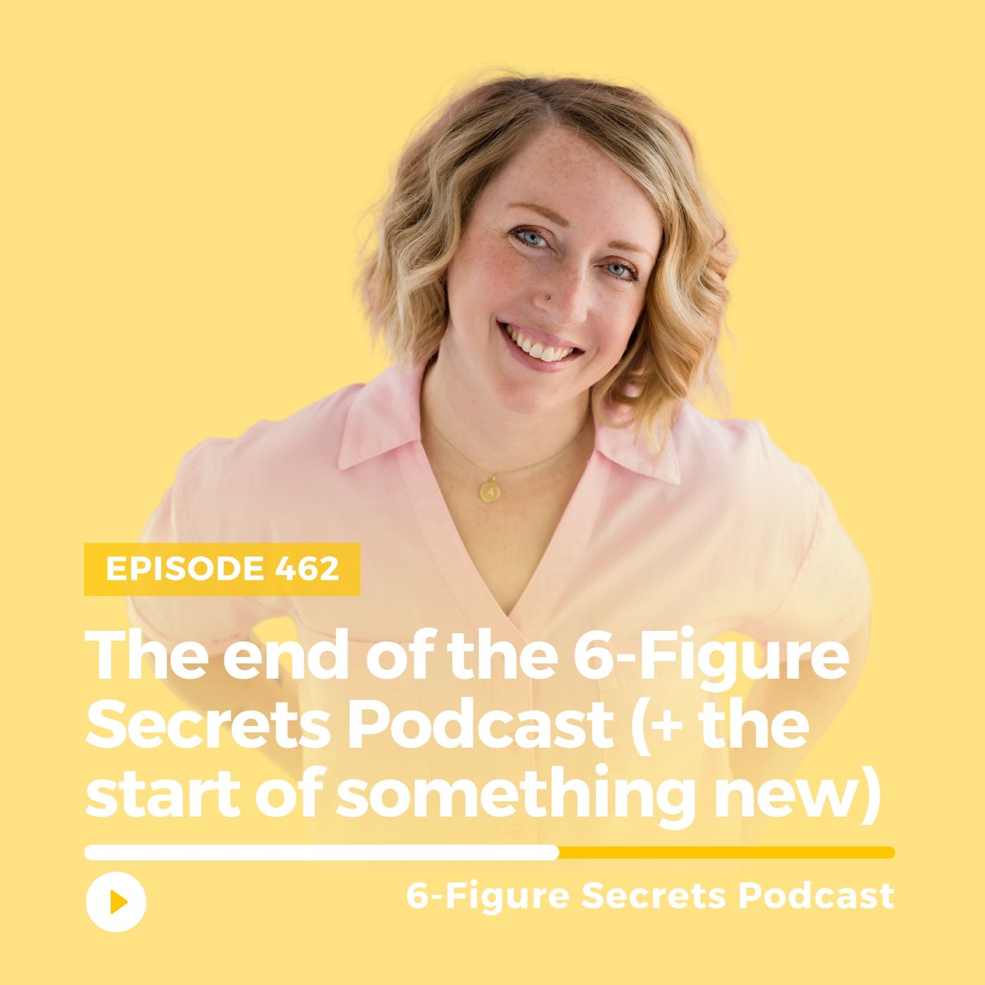 EP 462 | The end of the 6-Figure Secrets Podcast (+ the start of something new)