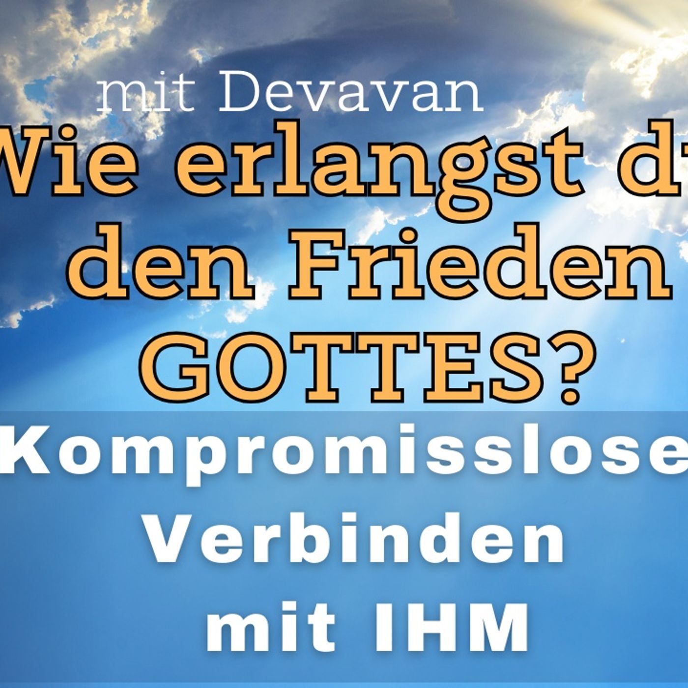 Wie erlangst du den Frieden GOTTES? -- Kompromissloses Verbinden mit IHM - 39