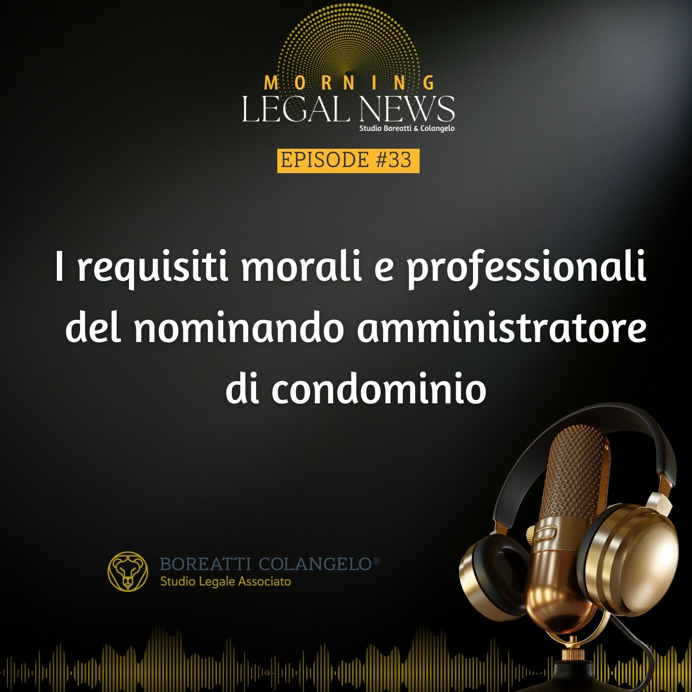 #33 - I requisiti morali e professionali  del nominando amministratore di condominio | Boreatti&Colangelo episode artwork