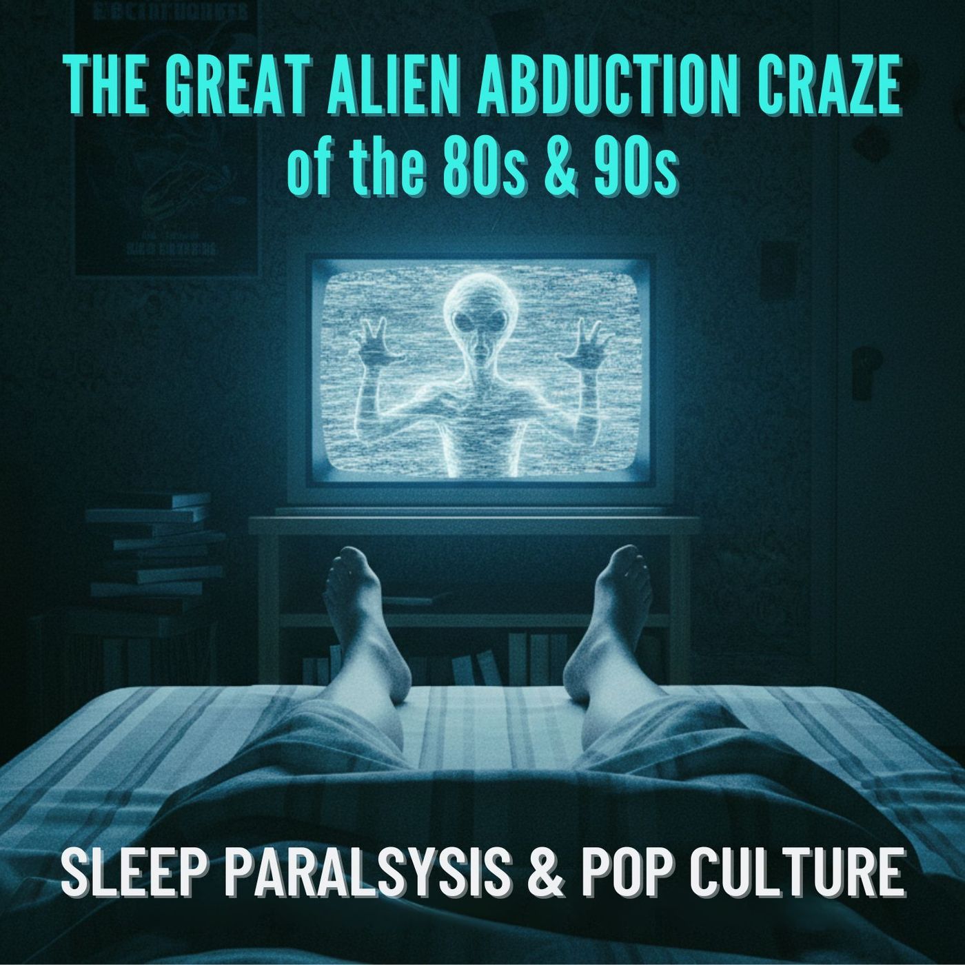 The Great ALIEN Abduction Craze of the 80s and 90s: SLEEP PARALYSIS and Pop Culture