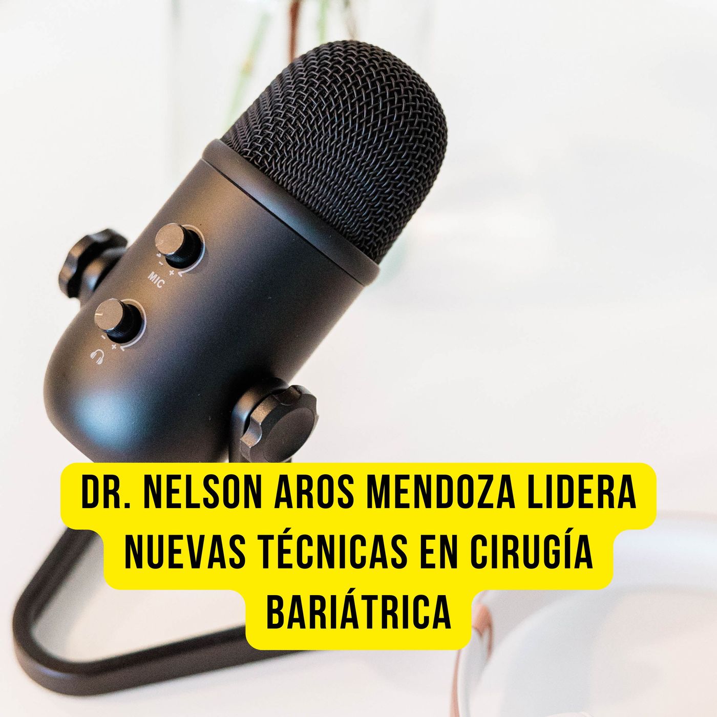 Dr. Nelson Aros Mendoza lidera nuevas técnicas en cirugía bariátrica episode artwork