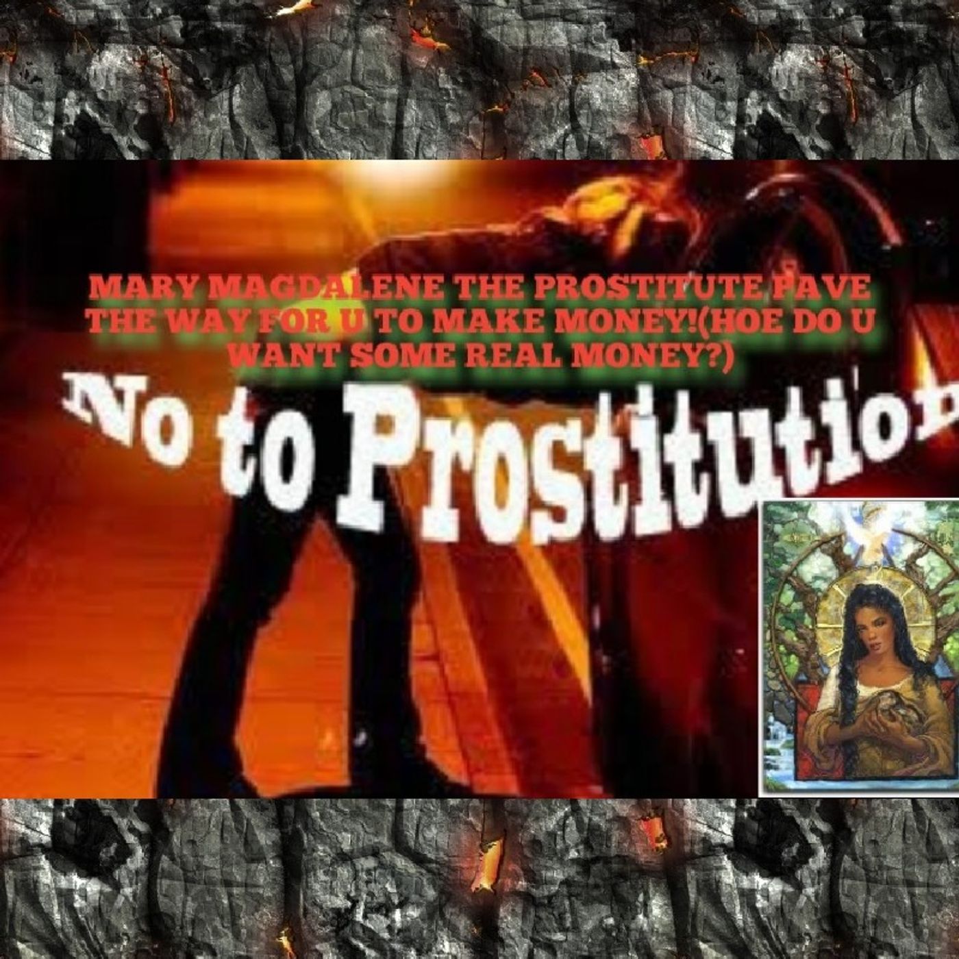 MARY MAGDALENE THE PROSTITUTE PAVE THE WAY FOR U TO MAKE MONEY!(HOE DO U WANT SOME REAL MONEY?) episode artwork