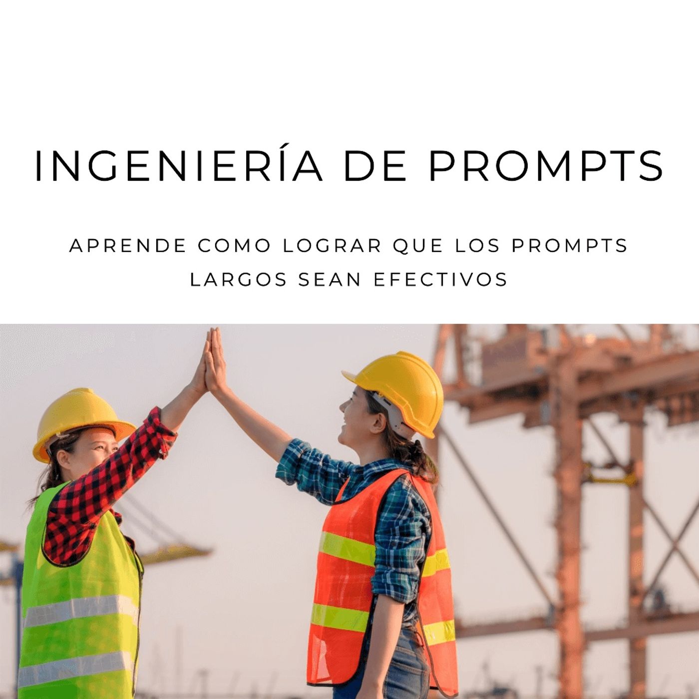 Ingeniería de prompts: Como lograr prompts largos y efectivos