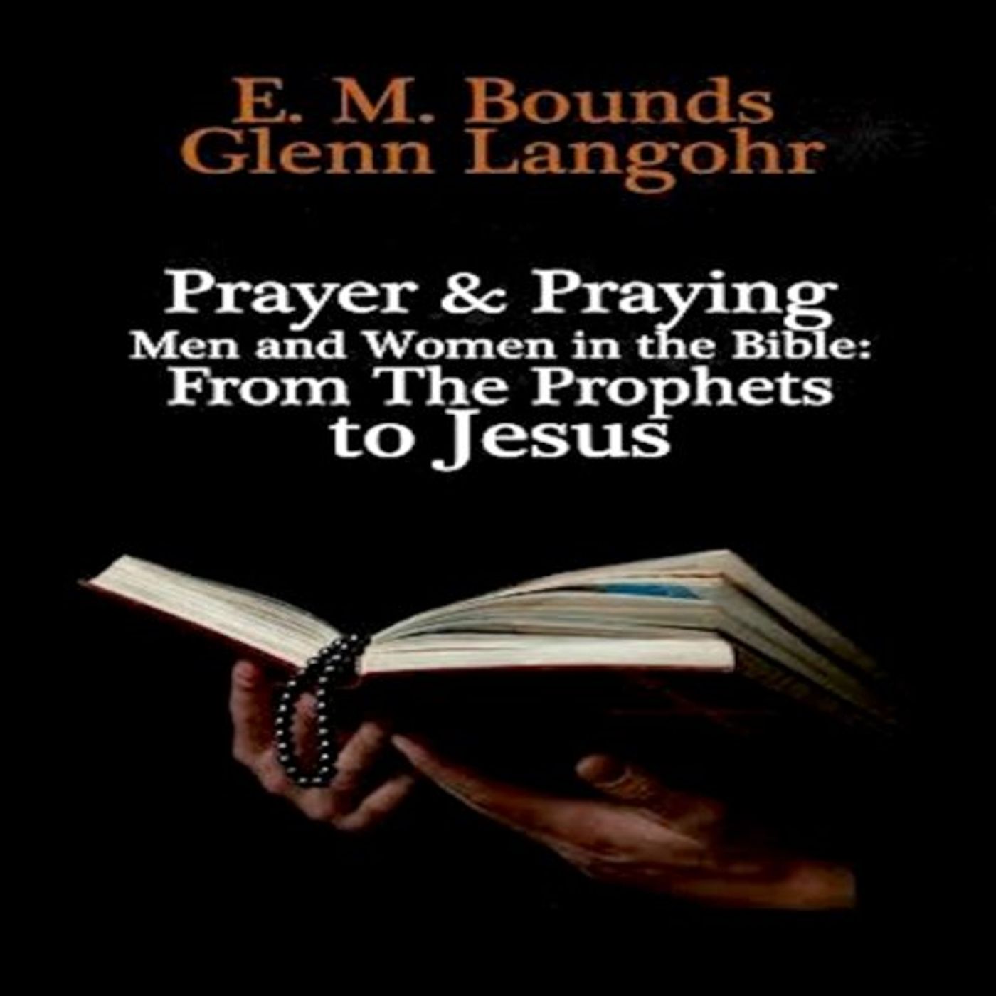 Prayer & Praying Men and Women in the Bible Audiobook by E. M. Bounds