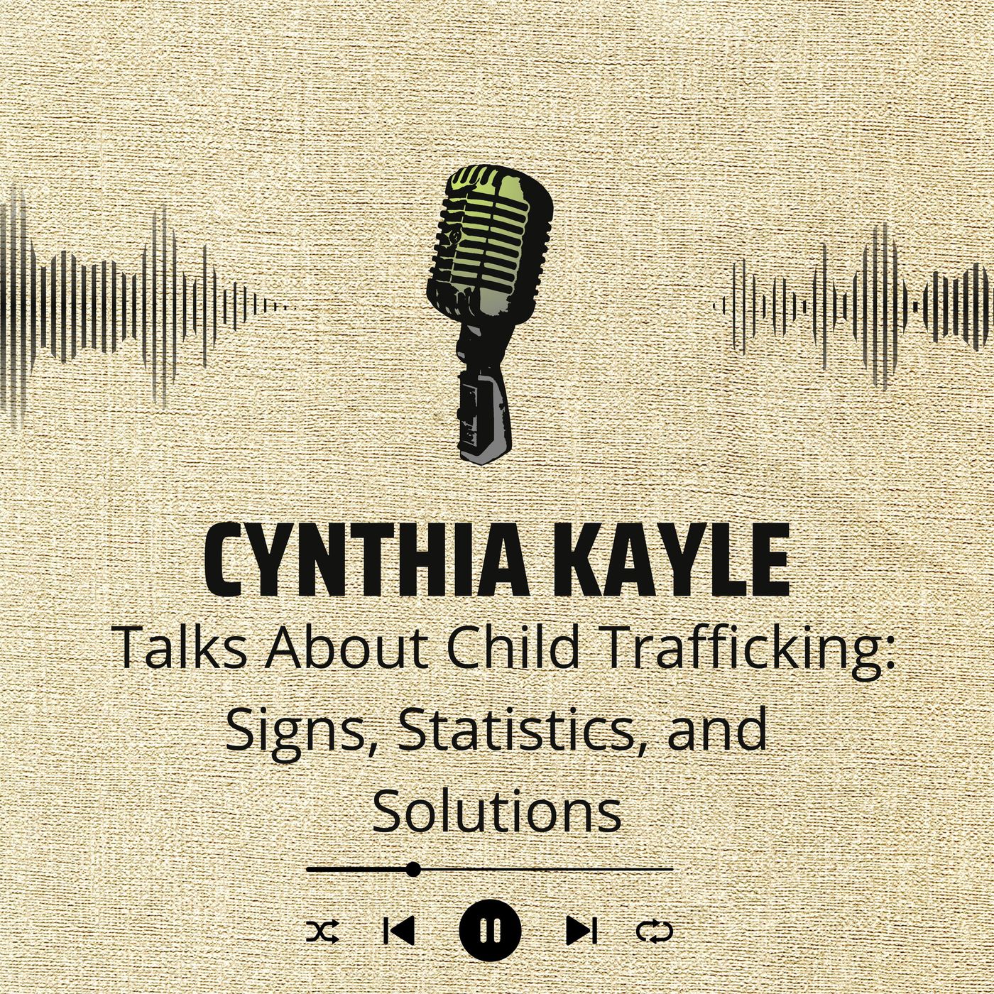 Cynthia Kayle Talks About Child Trafficking Signs, Statistics, and Solutions episode artwork
