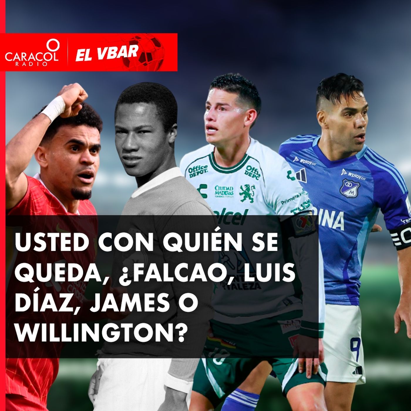 Usted con quién se queda, ¿FALCAO, LUIS DÍAZ, JAMES O WILLINGTON?