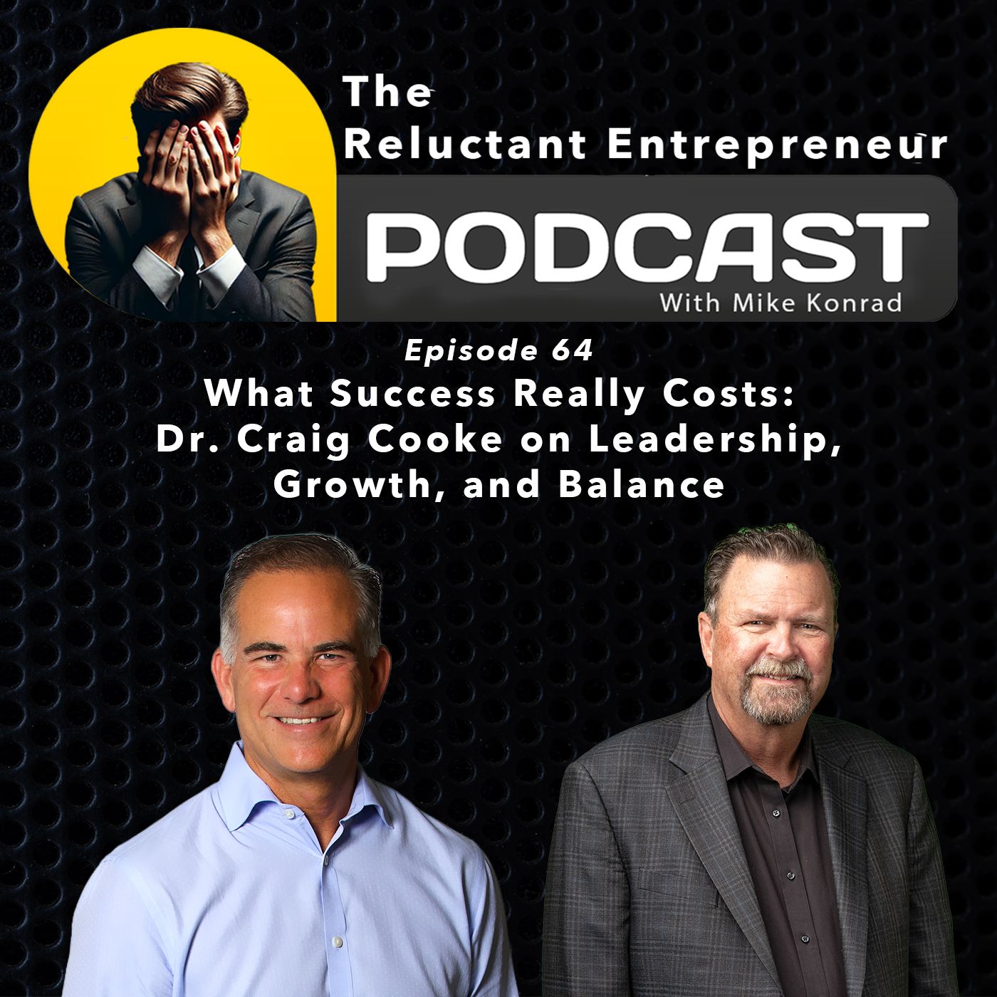 What Success Really Costs:Dr. Craig Cooke on Leadership, Growth, and Balance - Episode 64