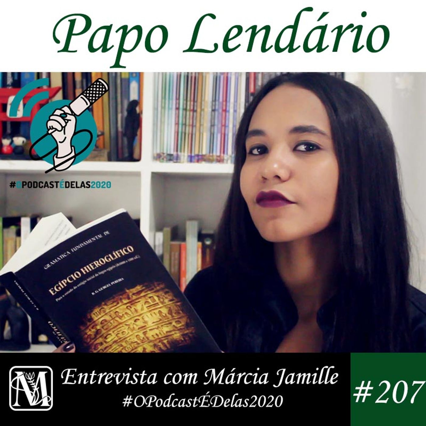 Papo Lendário #207 – Entrevista com Márcia Jamille – #OPodcastÉDelas2020