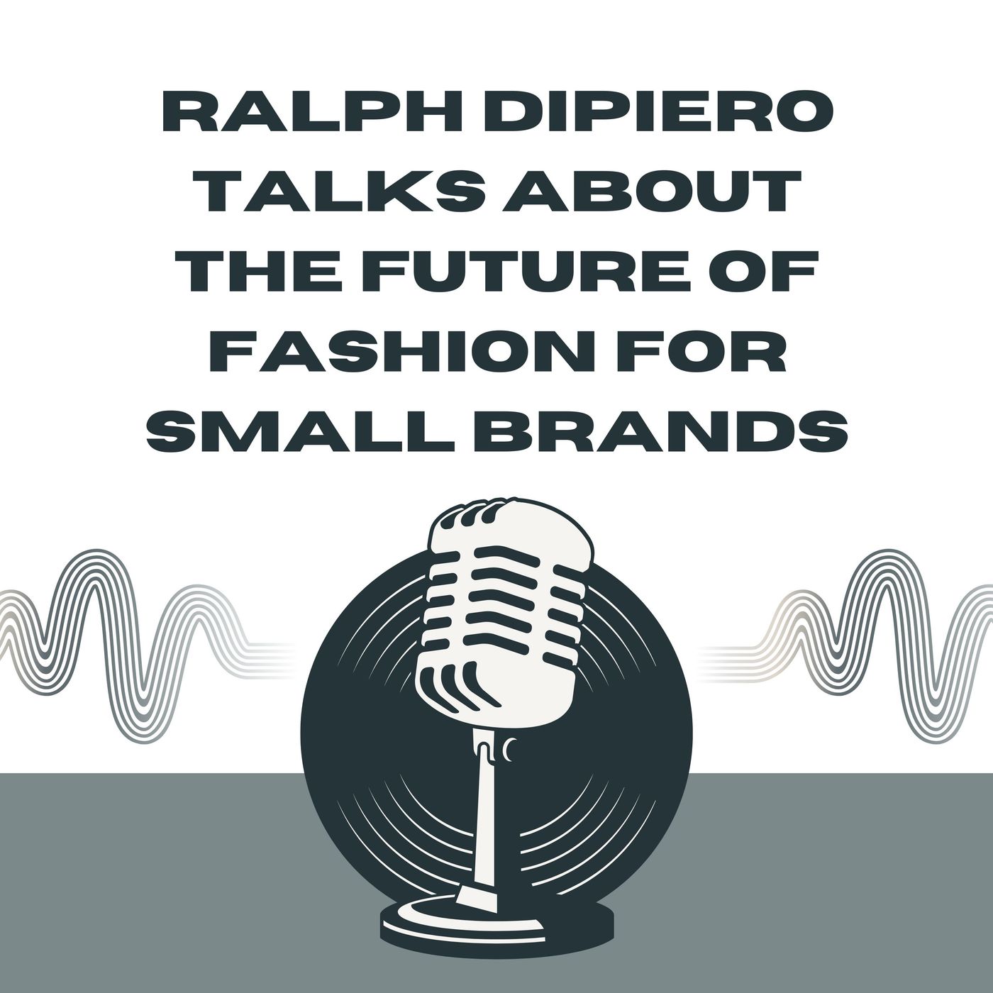 Ralph DiPiero Talks About the Future of Fashion for Small Brands episode artwork