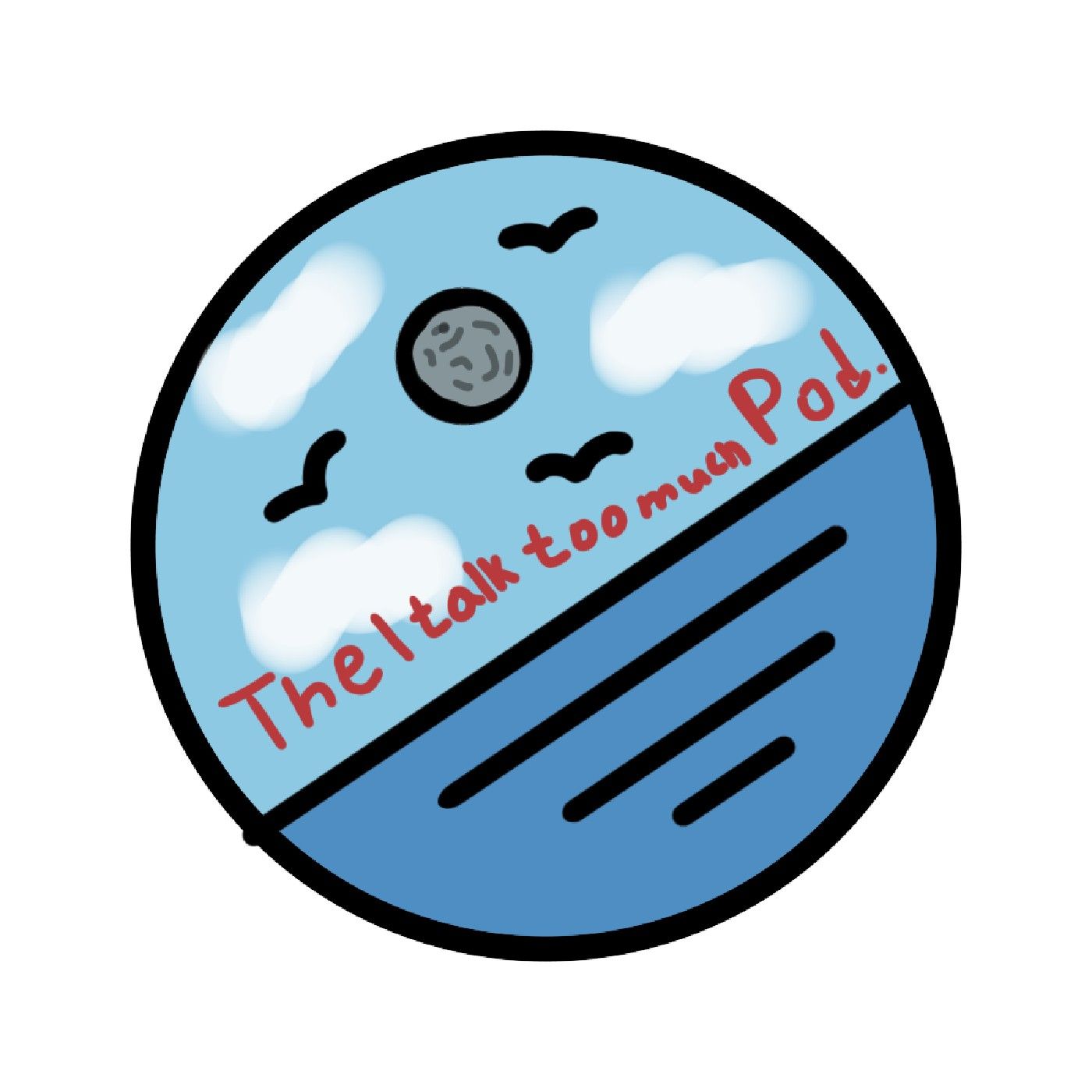 The I talk too much Podcast.