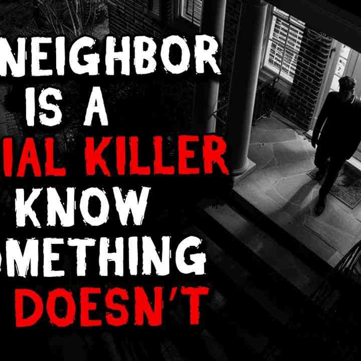 My Neighbor Is a Serial Killer_ But I Know Something He Doesn