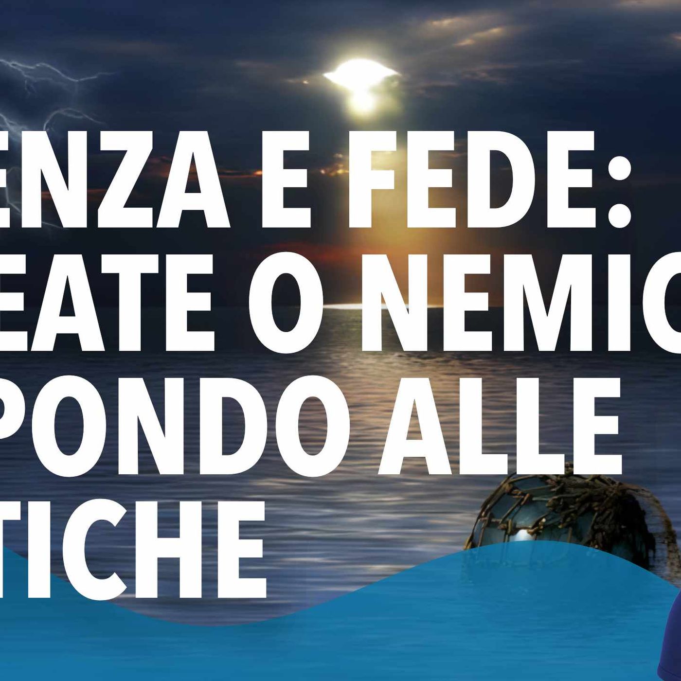 Scienza e Fede: alleate o nemiche? Risposta ai miei critici episode artwork