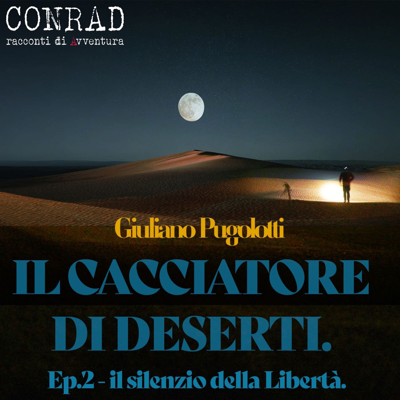 Giuliano Pugolotti - Il Cacciatore di deserti - Ep. 2 - Il silenzio della libertà