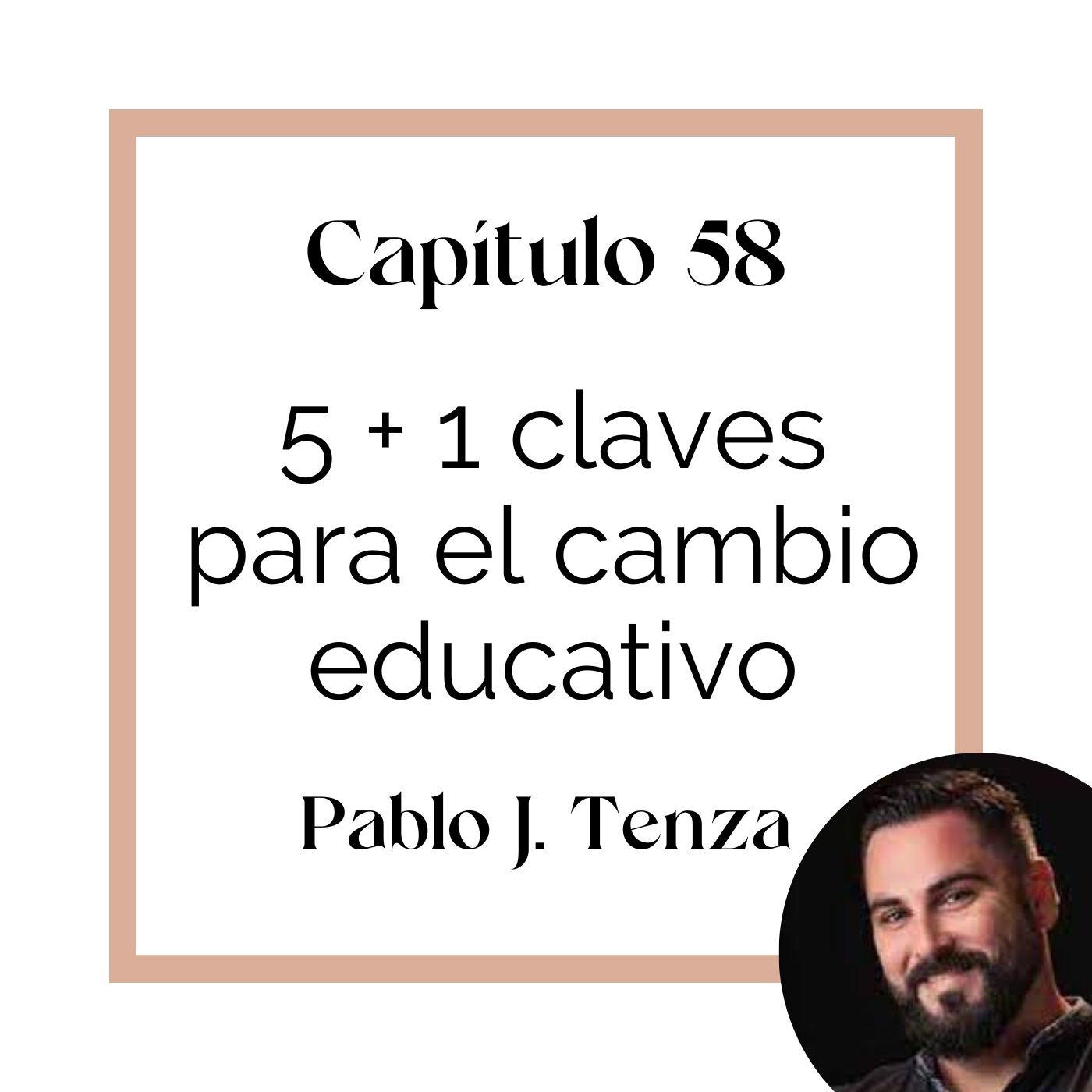 58_Pablo J Tenza: 5+ 1 clves para el cambio educativo