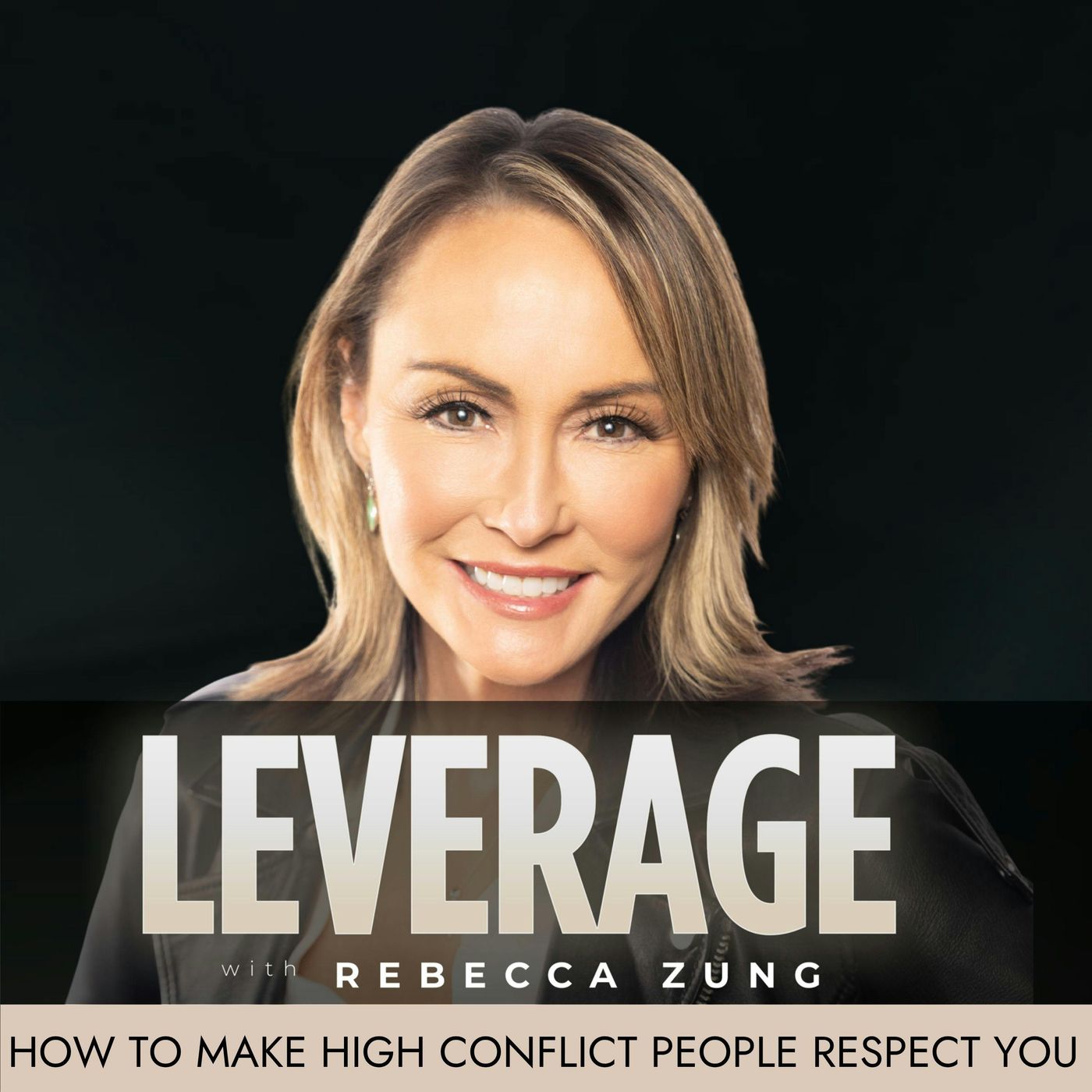 How to Make High Conflict People Respect You on Leverage with Rebecca Zung #66 episode artwork