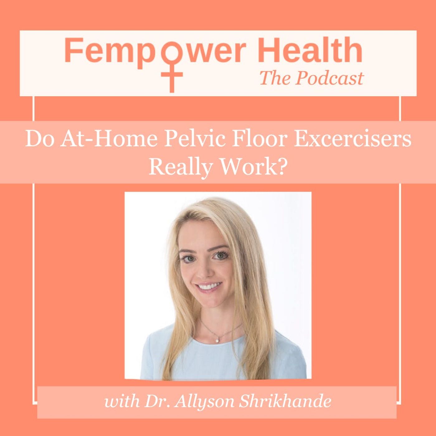 Do At-Home Pelvic Floor Exercisers Really Work? | Dr. Allyson Shrikhande episode artwork