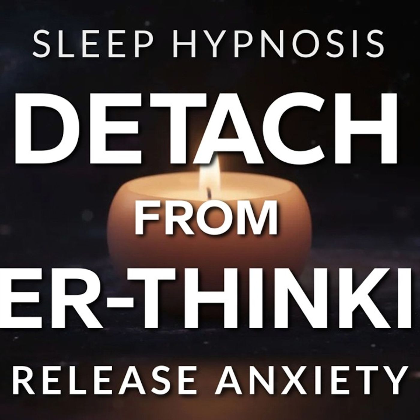 Sleep Hypnosis Detach from Over-Thinking, Release Anxiety for Deep Sleep - Michael Sealey episode artwork