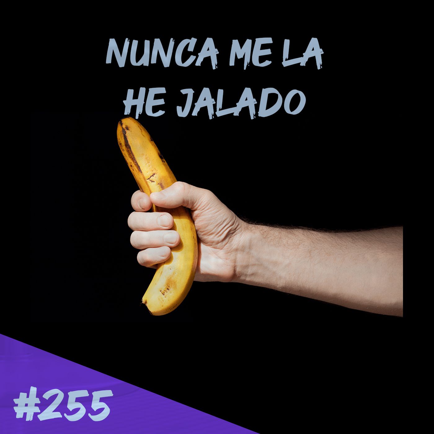 Episodio 255 - Nunca Me La He Jalado